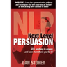 Next Level Persuasion: Sell anything to anyone and have them thank you for it!
