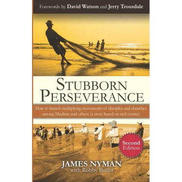 Stubborn Perseverance Second Edition: How to launch multiplying movements of disciples and churches among Muslims and others (a story based on real ev