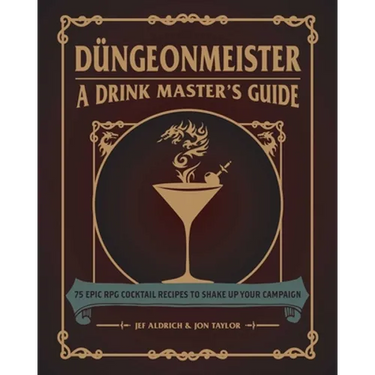 Düngeonmeister: 75 Epic RPG Cocktail Recipes to Shake Up Your Campaign