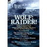 Wolf: Raider! Three Accounts of the Imperial German Navy Armed Commerce Raider, SMS Wolf, During the First World War-The Amazing Cruise of the German