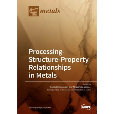 Processing-Structure-Property Relationships in Metals