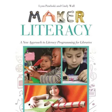 Maker Literacy: A New Approach to Literacy Programming for Libraries