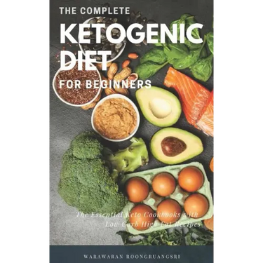 The Complete Ketogenic Diet for Beginners: Ultimate Guide for Keto Diet, the Essential Keto Cookbooks with Low Carb High Fat Recipes
