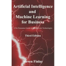 Artificial Intelligence and Machine Learning for Business: A No-Nonsense Guide to Data Driven Technologies