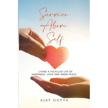 Service Above Self: Living a Fulfilled Life of Happiness, Love and Inner Peace