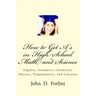 How to Get A's in High School Math and Science: Algebra, Geometry, Chemistry, Physics, Trigonometry, and Calculus