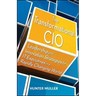 The Transformational CIO: Leadership and Innovation Strategies for It Executives in a Rapidly Changing World