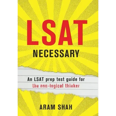 LSAT Necessary: An LSAT prep test guide for the non-logical thinker