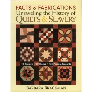 Facts & Fabrications-Unraveling the History of Quilts & Slavery: 8 Projects 20 Blocks First-Person Accounts