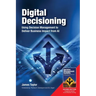 Digital Decisioning: Using Decision Management to Deliver Business Impact from AI