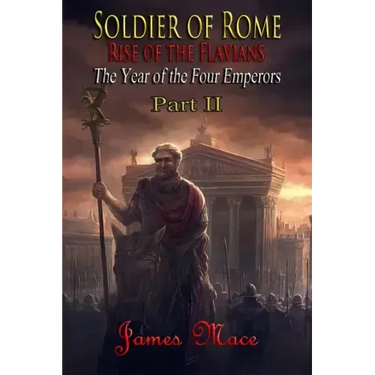 Soldier of Rome: Rise of the Flavians: The Year of the Four Emperors - Part II