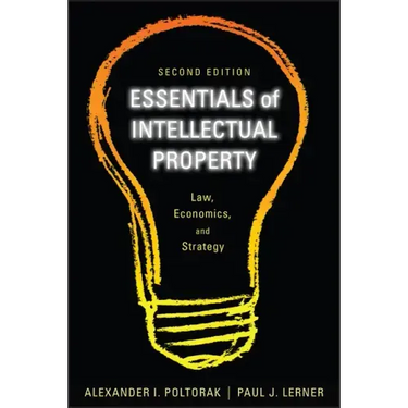 Essentials of Intellectual Property: Law, Economics, and Strategy
