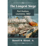 The Longest Siege: Port Hudson, Louisiana, 1863