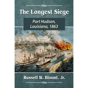 The Longest Siege: Port Hudson, Louisiana, 1863
