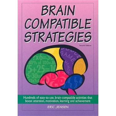 Brain-Compatible Strategies: Hundreds of Easy-To-Use, Brain-Compatible Activities That Boost Attention, Motivation, Learning and Achievement
