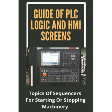 Guide Of PLC Logic And HMI Screens: Topics Of Sequencers For Starting Or Stopping Machinery: Scada Supervision Systems