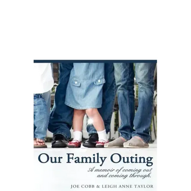 Our Family Outing: A Memoir of Coming Out and Coming Through