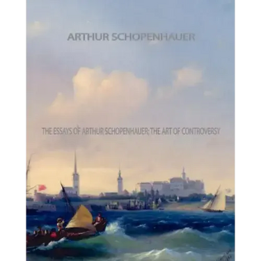 The Essays of Arthur Schopenhauer; the Art of Controversy