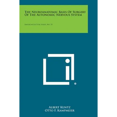 The Neuroanatomic Basis of Surgery of the Autonomic Nervous System: American Lecture Series, No. 33