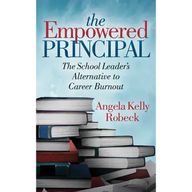 The Empowered Principal: The School Leader's Alternative to Career Burnout