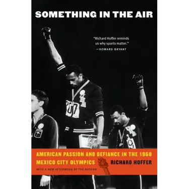 Something in the Air: American Passion and Defiance in the 1968 Mexico City Olympics