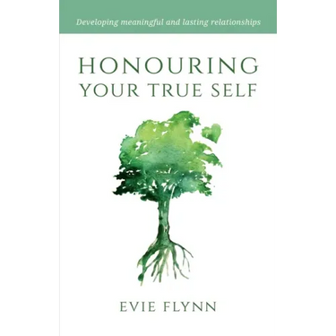 Honouring Your True Self: Developing meaningful and lasting relationships