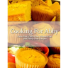 Cooking For Abby: Corn-free and GMO-free Recipes: Also Contains Gluten-Free, Dairy-Free, Beef-free, Pork-free, and Lower Histamine Recip