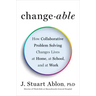 Changeable: How Collaborative Problem Solving Changes Lives at Home, at School, and at Work