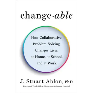 Changeable: How Collaborative Problem Solving Changes Lives at Home, at School, and at Work