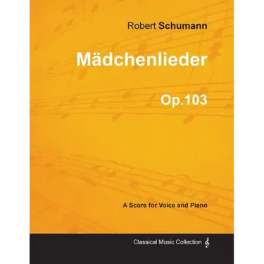 Mädchenlieder - A Score for Voice and Piano Op.103