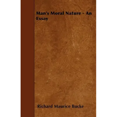 Man's Moral Nature - An Essay