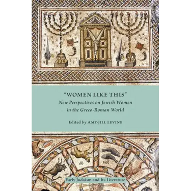 Women Like This: New Perspectives on Jewish Women in the Greco-Roman World
