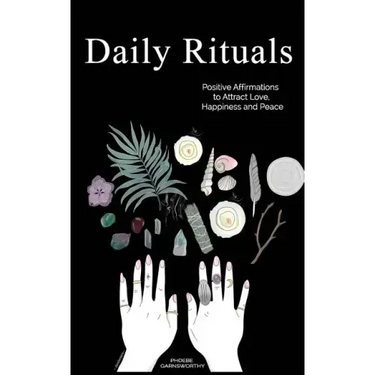 Daily Rituals: Positive Affirmations to Attract Love, Happiness and Peace