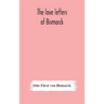 The love letters of Bismarck; being letters to his fiancée and wife, 1846-1889; authorized by Prince Herbert von Bismarck and translated from the Germ