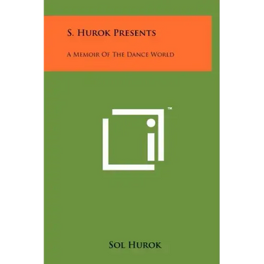 S. Hurok Presents: A Memoir Of The Dance World