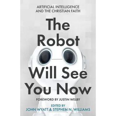The Robot Will See You Now: Artificial Intelligence and the Christian Faith
