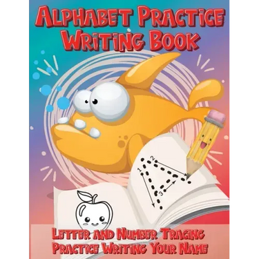 Alphabet Practice Writing Book Letter and Number Tracing Practice Writing Your Name: Handwriting Practice Workbook with Cute Fish