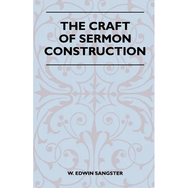 The Craft Of Sermon Construction
