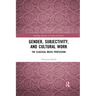 Gender, Subjectivity, and Cultural Work: The Classical Music Profession