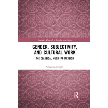 Gender, Subjectivity, and Cultural Work: The Classical Music Profession