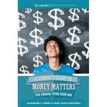 A Student's Guide to Money Matters: Your Financial Future Begins Now