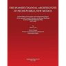 The Spanish Colonial Architecture of Pecos Pueblo, New Mexico: Archaeological Excavations and Architectural History of the Spanish Colonial Churches a