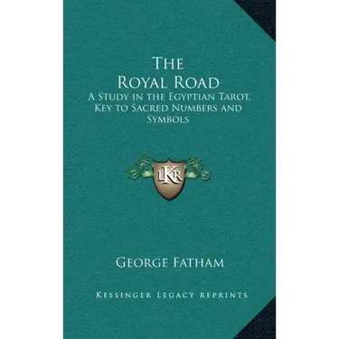 The Royal Road: A Study in the Egyptian Tarot, Key to Sacred Numbers and Symbols