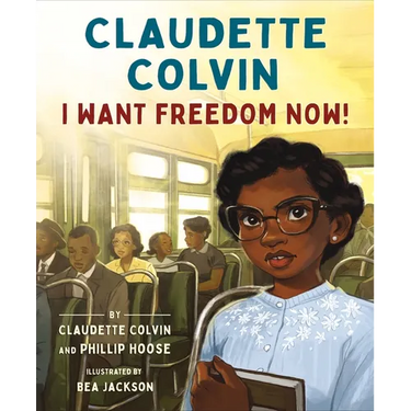 Claudette Colvin: I Want Freedom Now!