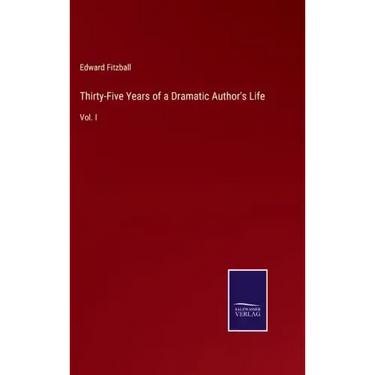 Thirty-Five Years of a Dramatic Author's Life: Vol. I