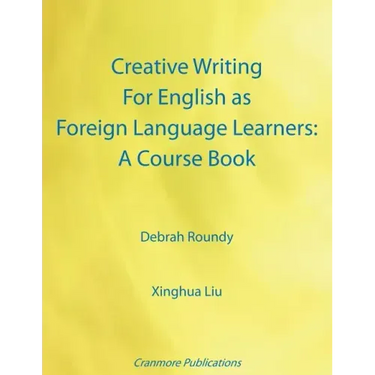 Creative Writing For English as Foreign Language Learners: A Course Book