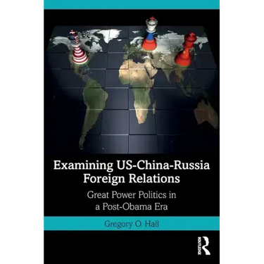 Examining Us-China-Russia Foreign Relations: Power Relations in a Post-Obama Era