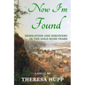 Now I'm Found: Desolation and Discovery in the Gold Rush Years