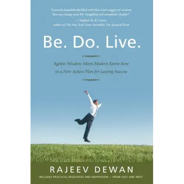 Be. Do. Live.: Ageless Wisdom Meets Modern Know-how in a New Action Plan for Lasting Success