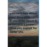 you can't talk about your deep pain. if you write about it, it became a power that you exploit for beter life.: jornal notbook